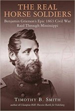 The Real Horse Soldiers Benjamin Griersons Epic 1863 Civil War Raid Through Mississippi