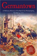 Germantown A Military History Of The Battle For Philadelphia October 4 1777