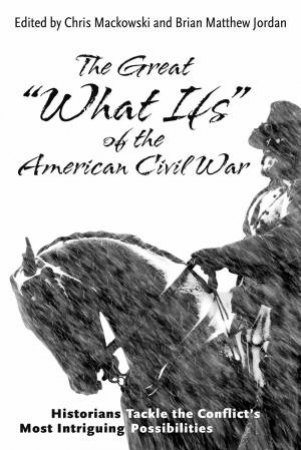 The Great 'What Ifs' Of The American Civil War