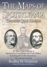 The Maps Of Spotsylvania Through Cold Harbor An Atlas Of The Fighting At Spotsylvania Court House And Cold Harbor