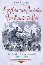 Six Miles From Charleston Five Minutes To Hell The Battle Of Seccessionville June 16 1862