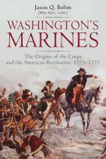 Washingtons Marines The Origins Of The Corps And The American Revolution 17751777
