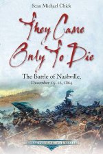 They Only Came to Die The Battle of Nashville December 1516 1864