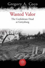 Wasted Valor The Confederate Dead At Gettysburg