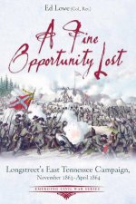 Fine Opportunity Lost Longstreets East Tennessee Campaign November 1863  April 1864