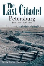 Last Citadel Petersburg June 1864  April 1865