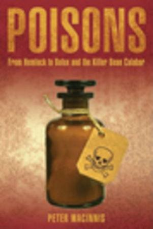 Poisons From Hemlock to Botox and the Killer Bean of Calabar by Peter Macinnis