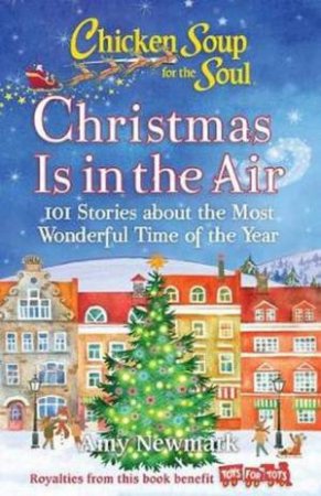 Chicken Soup For The Soul: Christmas Is In The Air by Amy Newmark