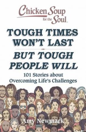 Chicken Soup For The Soul: Tough Times Won't Last But Tough People Will by Amy Newmark