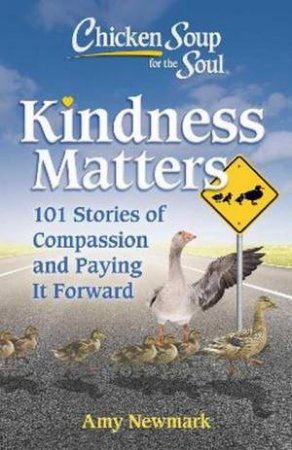 Chicken Soup For The Soul: Kindness Matters by Amy Newmark