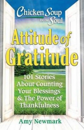 Chicken Soup For The Soul: Attitude Of Gratitude by Amy Newmark