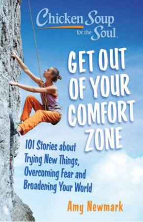 Chicken Soup for the Soul: Get Out of Your Comfort Zone by Amy Newmark