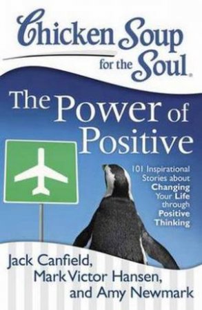 Chicken Soup for the Soul: The Power of Positive by Jack Canfield