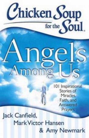 Chicken Soup for the Soul: Angels Among Us by Jack Canfield & Mark Victor Hansen & Amy Newmark 