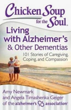 Chicken Soup for the Soul: Living with Alzheimer's and Other Dementias by Amy Newmark