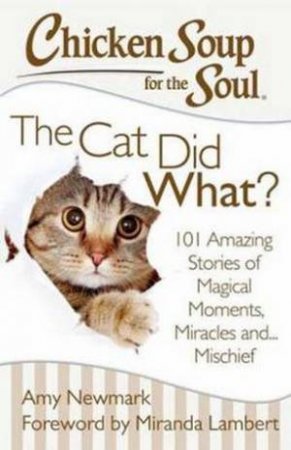 Chicken Soup for the Soul: the Cat Did What? by Amy Newmark