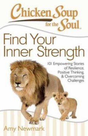 Chicken Soup for the Soul: Find Your Inner Strength by Amy Newmark