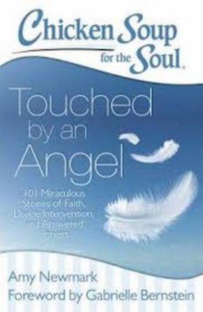 Chicken Soup for the Soul: Touched by an Angel by Amy Newmark