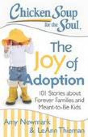Chicken Soup for the Soul: The Joy of Adoption by Amy Newmark