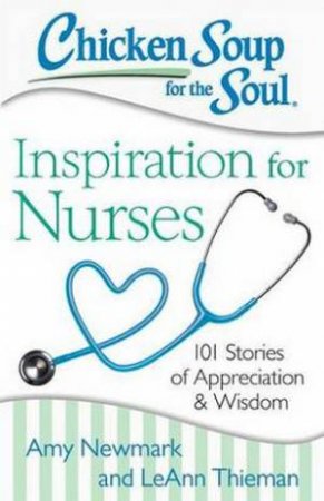 Chicken Soup for the Soul: Inspiration for Nurses by Amy Newmark