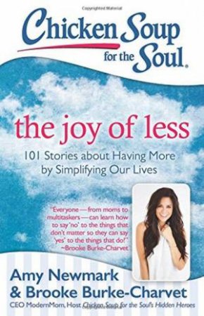 Chicken Soup For The Soul: The Joy Of Less by Amy Newmark