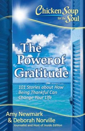 Chicken Soup For The Soul: The Power Of Gratitude by Amy Newmark