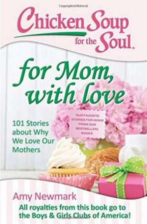 Chicken Soup For The Soul: For Mom, With Love by Amy Newmark