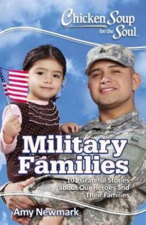 Chicken Soup For The Soul: Military Families by Amy Newmark