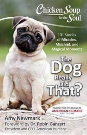 Chicken Soup For The Soul: The Dog Really Did That? by Amy Newmark