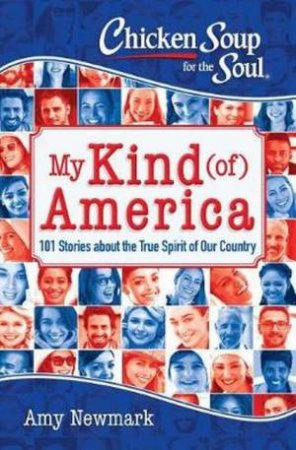 Chicken Soup For The Soul: My Kind (Of) America by Amy Newmark