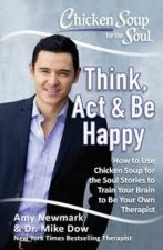 Chicken Soup For The Soul Think Act And Be Happy