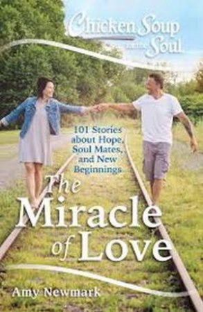 Chicken Soup for the Soul: The Miracle of Love by Amy Newmark