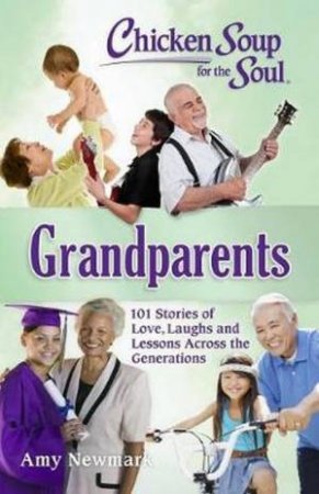 Chicken Soup For The Soul: Grandparents by Amy Newmark