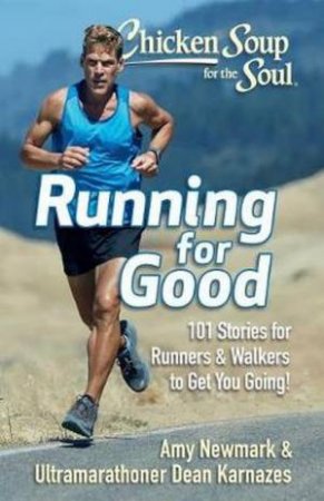 Chicken Soup For The Soul: Running for Good by Amy Newmark