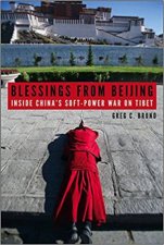 Blessings From Beijing Inside Chinas SoftPower War On Tibet