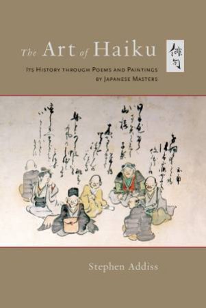 The Art Of Haiku by Stephen Addiss