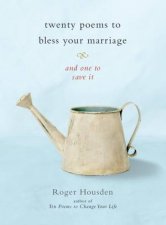Twenty Poems To Bless Your Marriage and one to save it