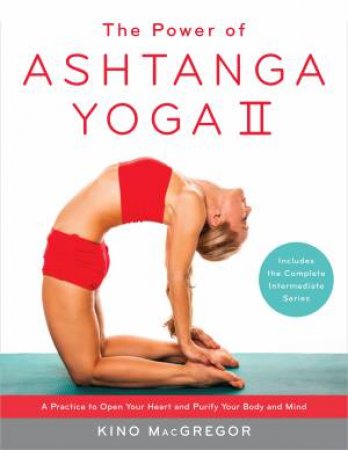 The Power Of Ashtanga Yoga II: The Intermediate Series by Kino MacGregor