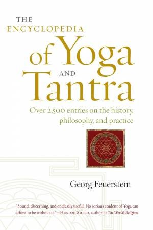 The Encyclopedia Of Yoga And Tantra by Georg Feuerstein