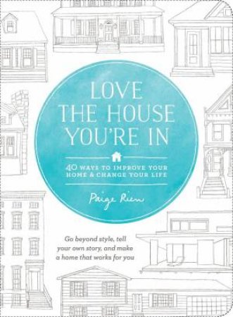 Love The House You're In by Paige Rien