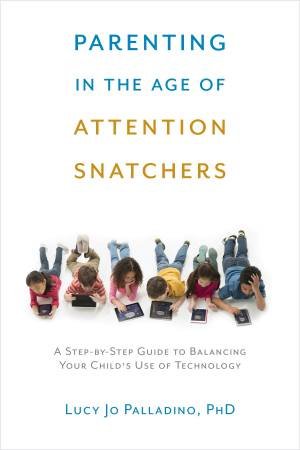 Parenting In The Age Of Attention Snatchers by Lucy Jo Palladino