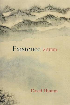 Existence: A Story by David Hinton