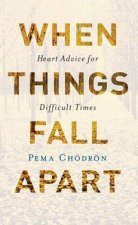 When Things Fall Apart Heart Advice For Difficult Times Anniversary Edition