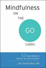 Mindfulness On The Go Cards 52 Simple Meditation Practices You Can Do Anywhere