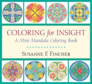 Coloring For Insight: A Mini Mandala Coloring Book by Susan F Fincher