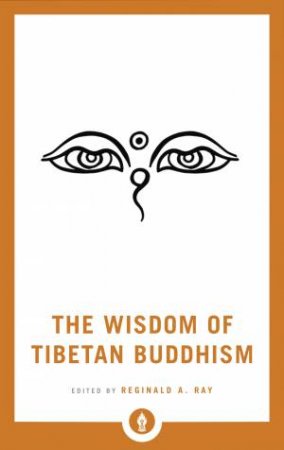 The Wisdom Of Tibetan Buddhism by Reginald A. Ray