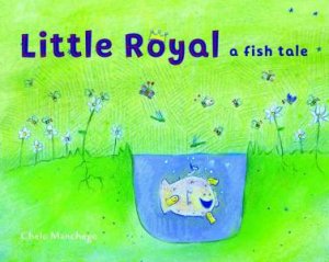 Little Royal: A Fish Tale by Chelo Manchego