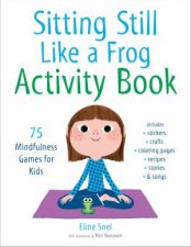Sitting Still Like A Frog Activity Book 75 Mindfulness Games For Kids