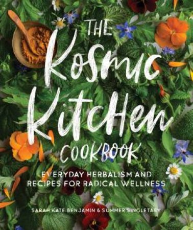 The Kosmic Kitchen Cookbook by Sarah Kate Benjamin & Summer Ashley Singletary