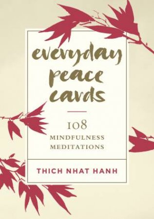 Everyday Peace Cards: 108 Mindfulness Meditations by Thich Nhat Hanh